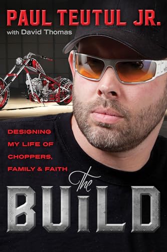 The Build Designing My Life of Choppers, Family, and Faith [Paperback]
