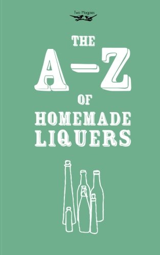 A-Z of Homemade Liqueurs [Paperback]