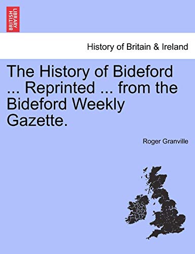 History of Bideford Reprinted from the Bideford Weekly Gazette [Paperback]