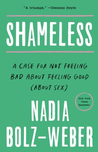 Shameless A Case for Not Feeling Bad About Feeling Good (About Sex) [Paperback]