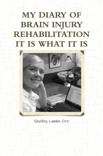 My Diary of Brain Injury Rehabilitation It Is What It Is [Paperback]