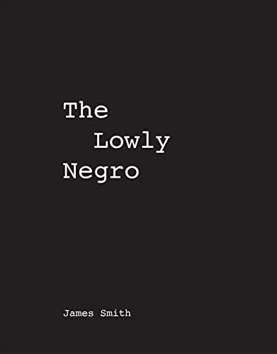 James Smith The Lowly Negro [Paperback]