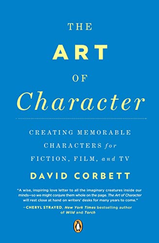 The Art of Character: Creating Memorable Characters for Fiction, Film, and TV [Paperback]