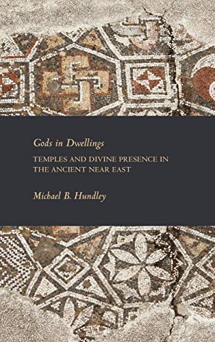 Gods In Dwellings Temples And Divine Presence In The Ancient Near East (writing [Hardcover]