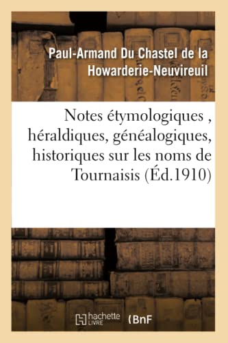Notes Etymologiques, Heraldiques, Genealogiques, Historiques et Critiques Sur le [Paperback]
