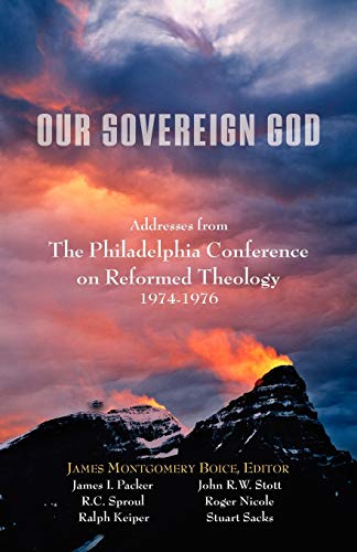 Our Sovereign God Addresses From The Philadelphia Conference On Reformed Theolo [Paperback]