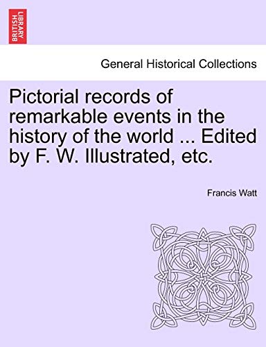 Pictorial Records Of Remarkable Events In The History Of The World ... Edited By [Paperback]