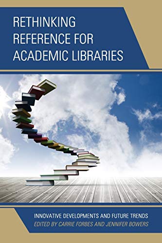 Rethinking Reference for Academic Libraries Innovative Developments and Future  [Paperback]