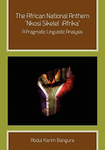The African National Anthem,  nkosi Sikelel' Iafrika  A Pragmatic Linguistic An [Paperback]