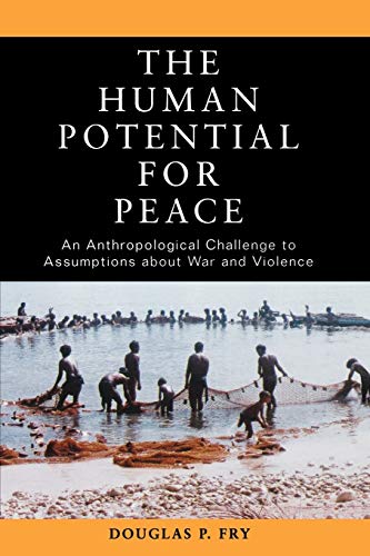 The Human Potential for Peace An Anthropological Challenge to Assumptions about [Paperback]