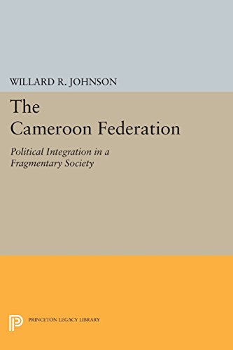 The Cameroon Federation Political Integration in a Fragmentary Society [Paperback]