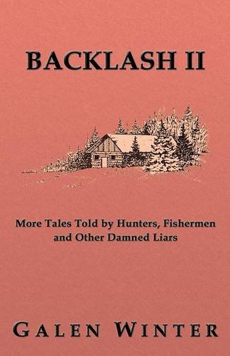 Backlash Ii More Tales Told By Hunters, Fishermen And Other Damned Liars [Paperback]