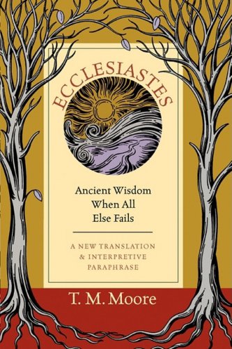 Ecclesiastes Ancient Wisdom When All Else Fails [Paperback]