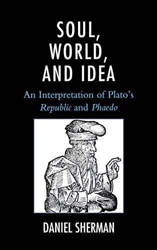 Soul, World, and Idea An Interpretation of Plato's  Republic  and  Phaedo  [Hardcover]