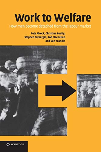 Work to Welfare How Men Become Detached from the Labour Market [Paperback]