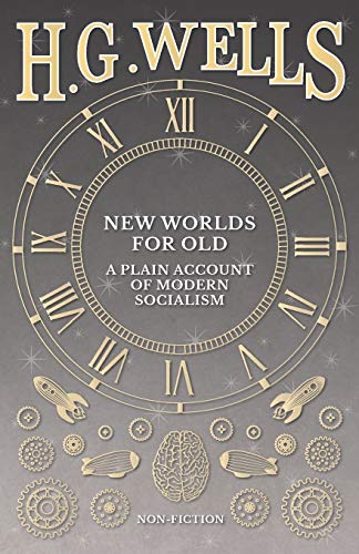 New Worlds For Old A Plain Account Of Modern Socialism [Paperback]