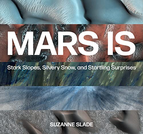 Mars Is Stark Slopes, Silvery Snow, and Startling Surprises [Hardcover]