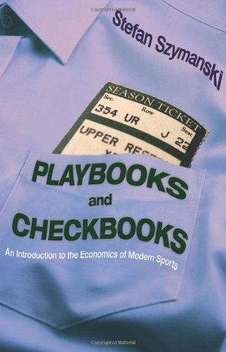 Playbooks and Checkbooks An Introduction to the Economics of Modern Sports [Hardcover]