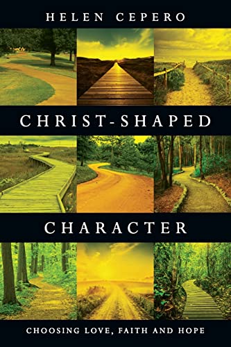 Christ-Shaped Character Choosing Love, Faith and Hope [Paperback]