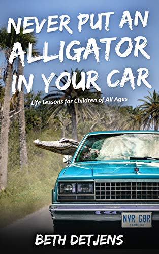 Never Put an Alligator in Your Car  Life Lessons for Children of All Ages [Paperback]
