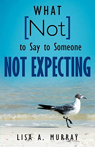 What Not To Say To Someone Not Expecting [Paperback]