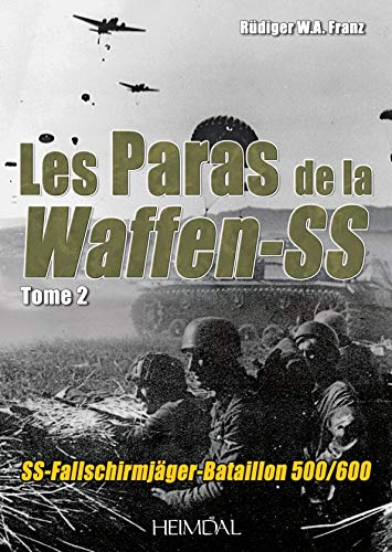 Paras De La Waffen-SS Volume 2 - SS-Fallschirmjger-Bataillon 500/601 [Hardcover]