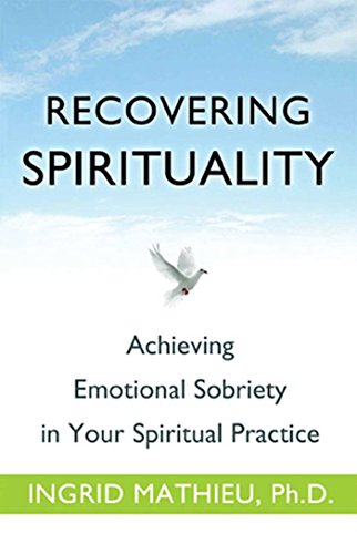 Recovering Spirituality Achieving Emotional Sobriety in Your Spiritual Practice [Paperback]