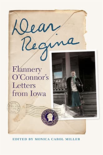 Dear Regina Flannery O&39Connor&39s Letters from Iowa [Hardcover]