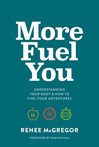 More Fuel You Understanding your body &amp how to fuel your adventures [Paperback]