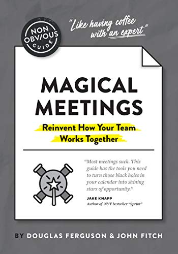 The Non-Obvious Guide to Magical Meetings (Reinvent How Your Team Works Together [Paperback]