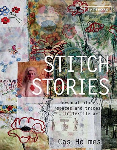 Stitch Stories Personal Places, Spaces And Traces In Textile Art [Hardcover]