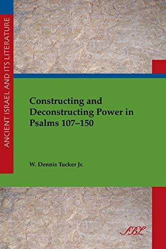 Constructing And Deconstructing Power In Psalms 107-150 (ancient Israel And Its  [Paperback]