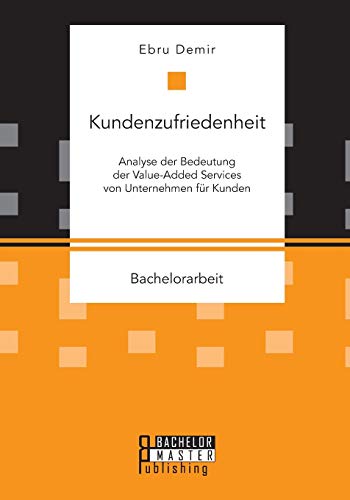 Kundenzufriedenheit Analyse Der Bedeutung Der Value-Added Services Von Unterneh [Paperback]