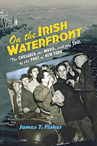 On the Irish Waterfront The Crusader, the Movie, and the Soul of the Port of Ne [Paperback]