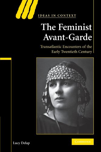 The Feminist Avant-Garde Transatlantic Encounters of the Early Twentieth Centur [Paperback]