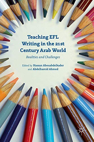 Teaching EFL Writing in the 21st Century Arab World Realities and Challenges [Hardcover]
