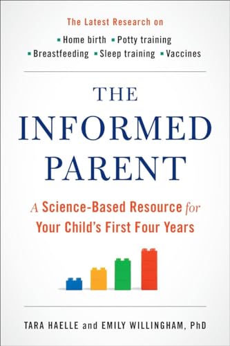 The Informed Parent A Science-Based Resource for Your Child's First Four Years [Paperback]