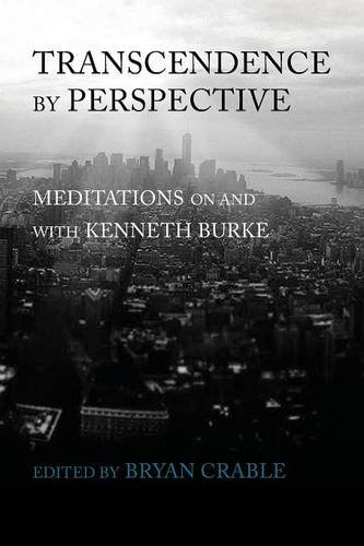 Transcendence By Perspective Meditations On And With Kenneth Burke [Paperback]