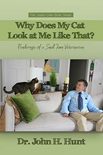 Why Does My Cat Look at Me Like That  Ponderings of a Small Town Veterinarian [Paperback]