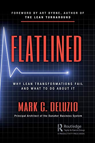 Flatlined Why Lean Transformations Fail and What to Do About It [Paperback]