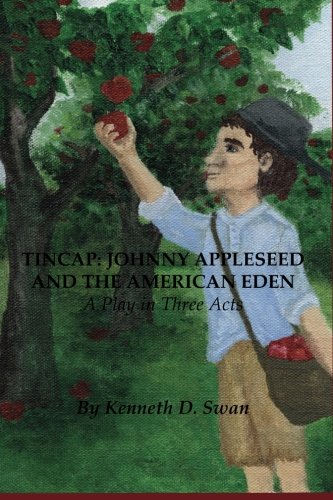 Tincap Johnny Appleseed And The American Eden A Play In Three Acts [Paperback]