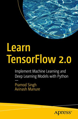 Learn TensorFlow 2.0 Implement Machine Learning and Deep Learning Models with P [Paperback]