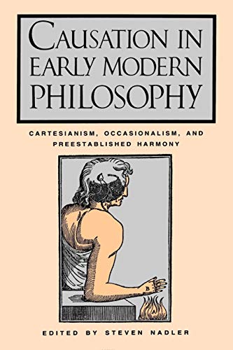 Causation in Early Modern Philosophy Cartesianism, Occasionalism, and Preestabl [Paperback]