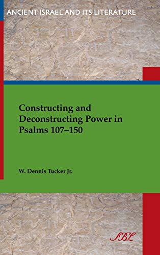 Constructing And Deconstructing Power In Psalms 107-150 (ancient Israel And Its  [Hardcover]