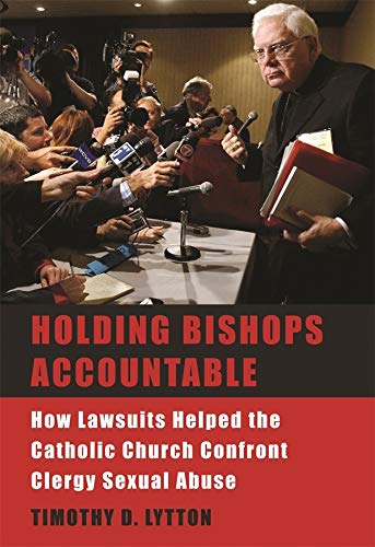 Holding Bishops Accountable How Lawsuits Helped the Catholic Church Confront Cl [Hardcover]