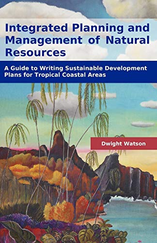 Integrated Planning And Management Of Natural Resources A Guide To Writing Sust [Paperback]