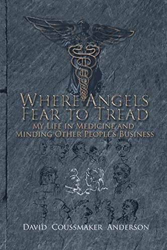 Where Angels Fear to Tread  My Life in Minding Medicine and Other People's Busi [Paperback]