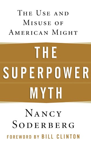 The Superpower Myth The Use and Misuse of American Might [Hardcover]