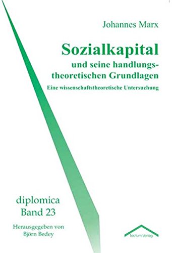 Sozialkapital und Seine Handlungstheoretischen Grundlagen [Paperback]