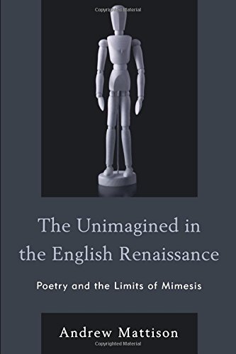 The Unimagined in the English Renaissance Poetry and the Limits of Mimesis [Paperback]